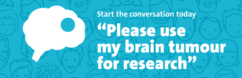 Call to action for brain tumour tissue donation: start the conversation today